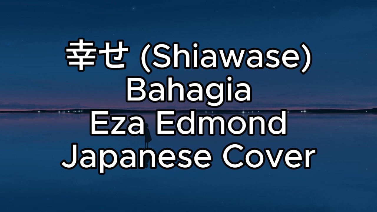 幸せ (Shiawase) Bahagia-Eza Edmond Japanese Cover