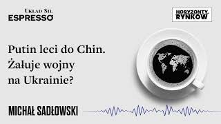 Putin leci do Chin. Żałuje wojny na Ukrainie? Eugeniusz Romer, Michał Sadłowski