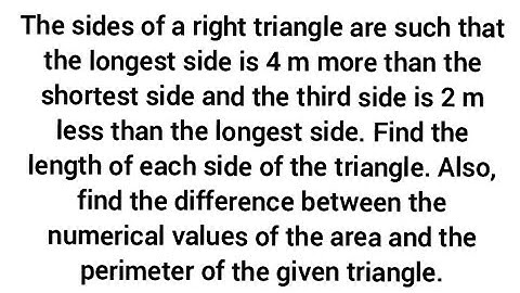 in a right 🔺️ longest side is 4 m more than shortest side, third side is 2 m less than longest side.