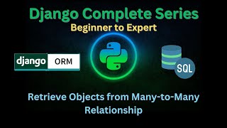 72 – Retrieve objects from Many to Many Relationship Tables | Django Master Series | Grow Up More