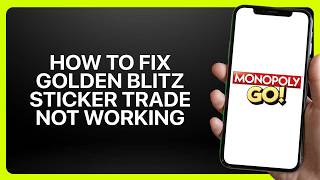How To Fix Golden Blitz Sticker Trade Not Working In Monopoly GO! Tutorial