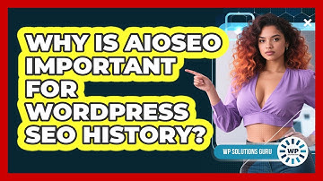 Why Is AIOSEO Important For WordPress SEO History? - WP Solutions Guru