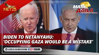 Biden to Netanyahu: 'Occupying Gaza would be a mistake' | Mata Ng Agila International