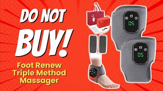 Foot Renew Triple Method Massager 🦶🚫 | 6 Reasons NOT to Buy