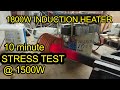 Chinese 1800 Watt Induction Heater, 10 Minute Stress Test at 1500W