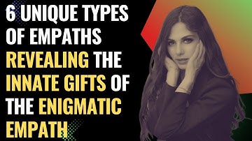 6 Unique Types Of Empaths: Revealing The Innate Gifts of The Enigmatic Empath | Empaths Refuge.