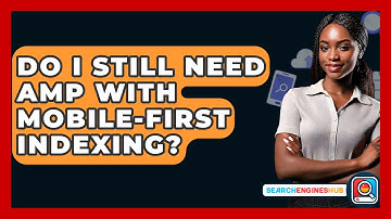 Do I Still Need AMP With Mobile-First Indexing? - SearchEnginesHub.com