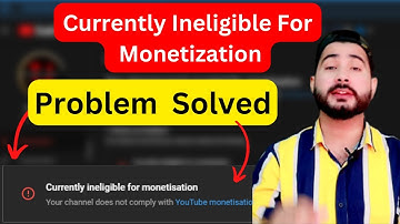 Currently Ineligible for Monetization | How to Solve Currently Ineligible for Monetization