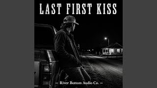 Last First Kiss - River Bottom Audio Co