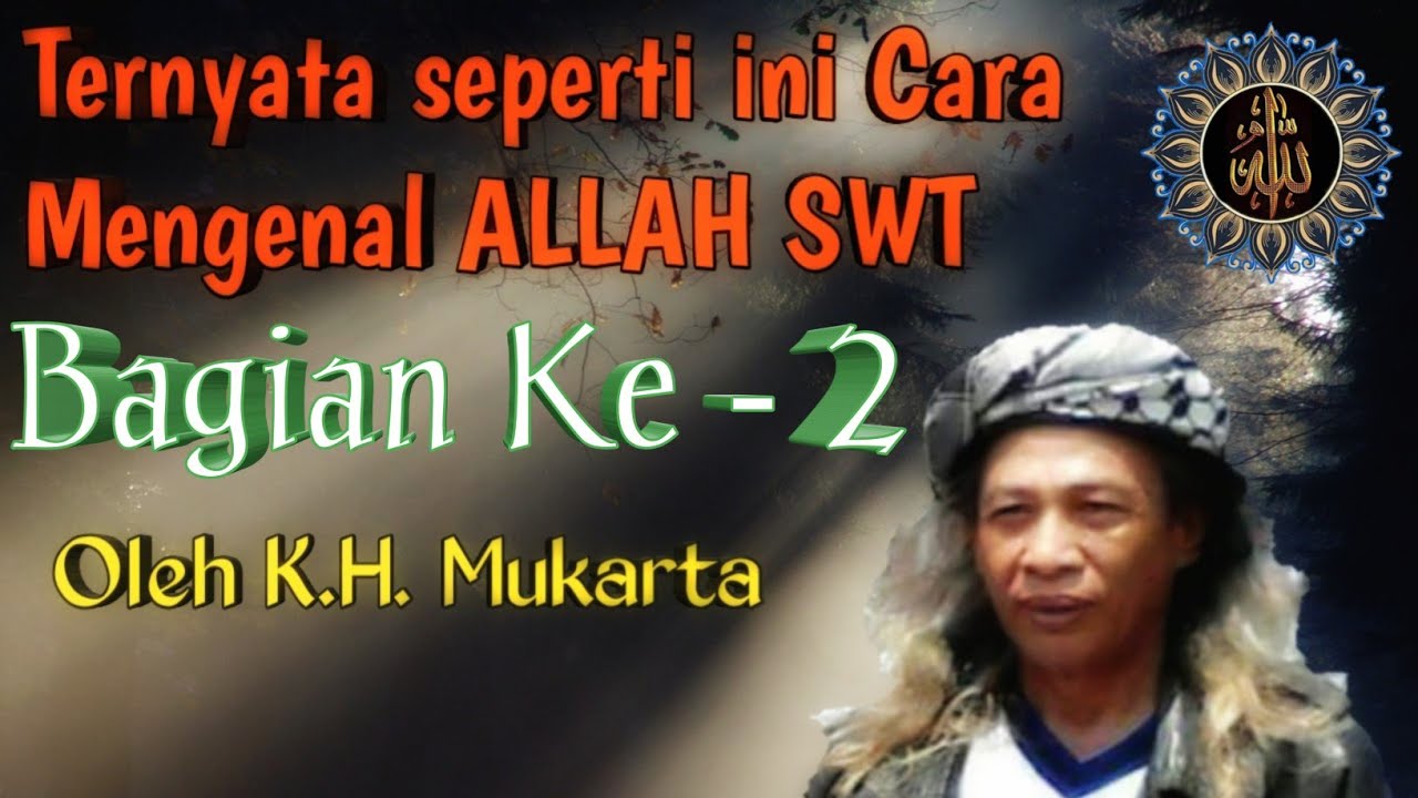 Mengenal ALLAH SWT DAN MENGENAL DIRI ( K.H. MUKARTA