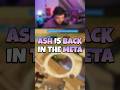 Ash is BACK IN THE META?