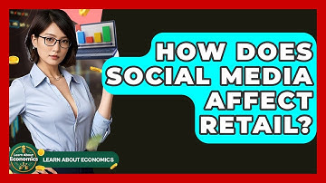 How Does Social Media Affect Retail? - Learn About Economics