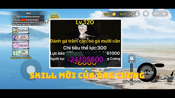 [ CÂU CÁ VẠN CÂN ] SKILL MỚI CỦA “ÔNG CƯƠNG”