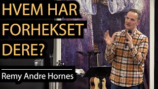 HVEM HAR FORHEKSET DERE? Remy Andre Hornes