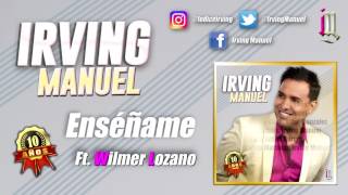 ENSEÑAME - IRVING MANUEL Ft. WILMER LOZANO ((TRACK OFICIAL))