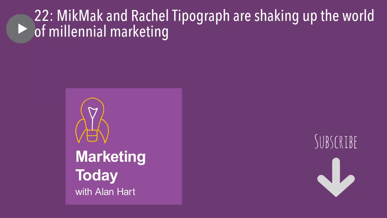22: MikMak and Rachel Tipograph are shaking up the world of millennial marketing