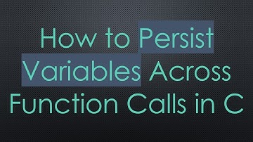 How to Persist Variables Across Function Calls in C