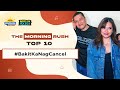 Tmr top 10 bakitkanagcancel  the morning rush  rx931