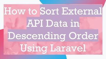How to Sort External API Data in Descending Order Using Laravel