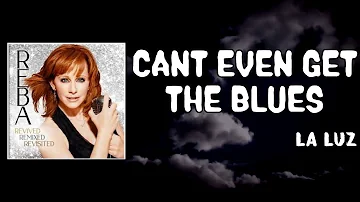 Cant Even Get The Blues Lyrics - Reba McEntire