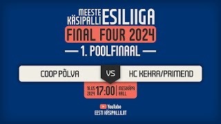 Coop Põlva - HC Kehra/Primend | MEESTE KÄSIPALLI ESILIIGA FINAL FOUR 2024