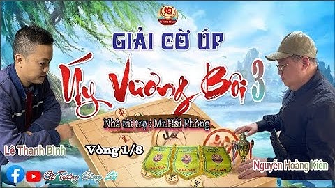 [LIVE ] Vòng 1/8 Giải Cờ Úp " Úy Vương Bôi 3 " (Trận 8) : Nguyễn Hoàng Kiên vs Lê Thanh Bình