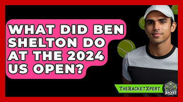 What Did Ben Shelton Do at the 2024 US Open? | The Racket Xpert News
