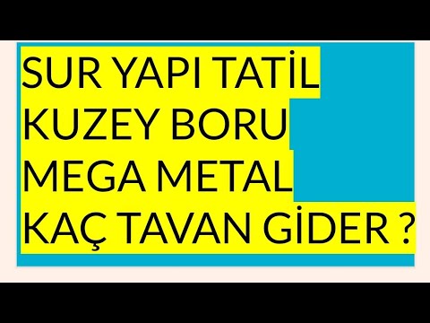 SUR YAPI TATİL EVLERİ GYO - KUZEY BORU -  MEGA METAL - KAÇ TAVAN GİDER ? GÜNDEM DEĞELENDİRMESİ