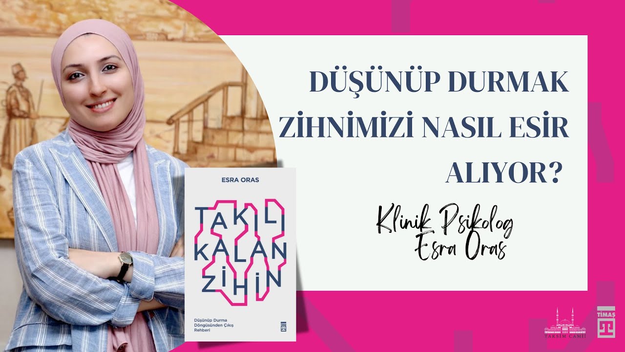 Klinik Psikolog Esra Oras ile Takılı Kalan Zihin Semineri- Taksim Camii Kültür ve Sanat Merkezi