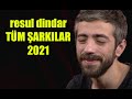 Resul Dindar Tüm Şarkılar 2021