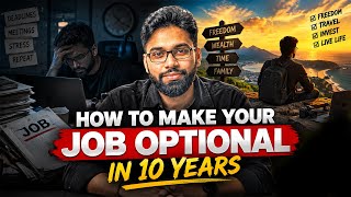 How to Make You Job Optional in 10 Years | Step-by-Step Guide.