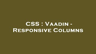 CSS : Vaadin - Responsive Columns