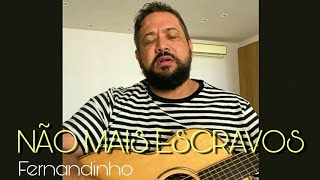 Video thumbnail of "NÃO MAIS ESCRAVOS - FERNANDINHO (Acústico)"