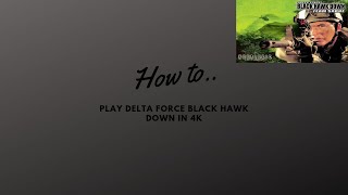 How To Play Delta Force Black Hawk Down + Team Sabre In 1080P And 4K screenshot 5