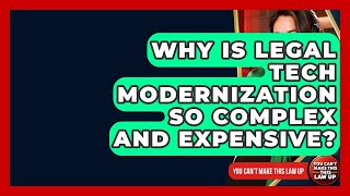 Why Is Legal Tech Modernization So Complex And Expensive? - You Cant Make This Law Up