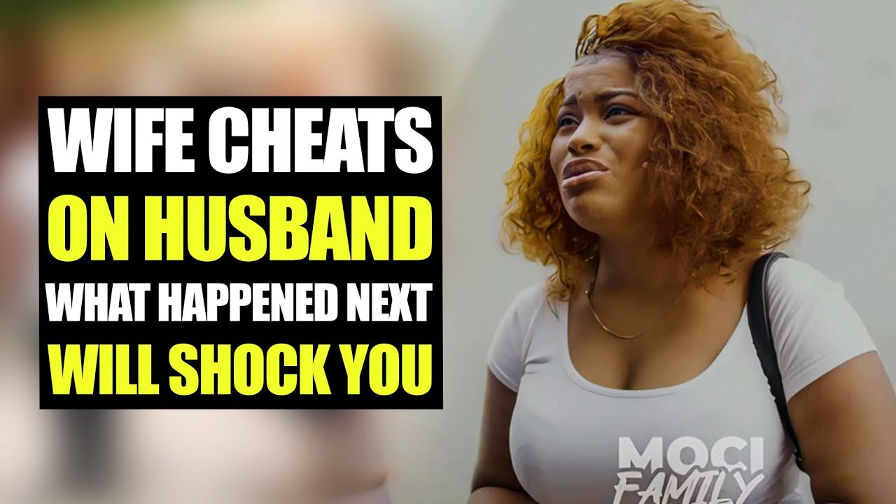 Wife Cheats On Husband, What Happened Next Will Shock You | Moci Family ...