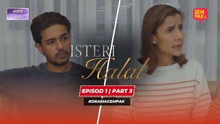 Isteri Halal - Episod 1 | Part 3