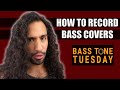 How to Record Bass Covers | Bass Tone Tuesday