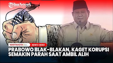 Prabowo Blak-blakan, Kaget Korupsi Semakin Parah saat Ambil Alih Pemerintahan, Siap Perangi Koruptor
