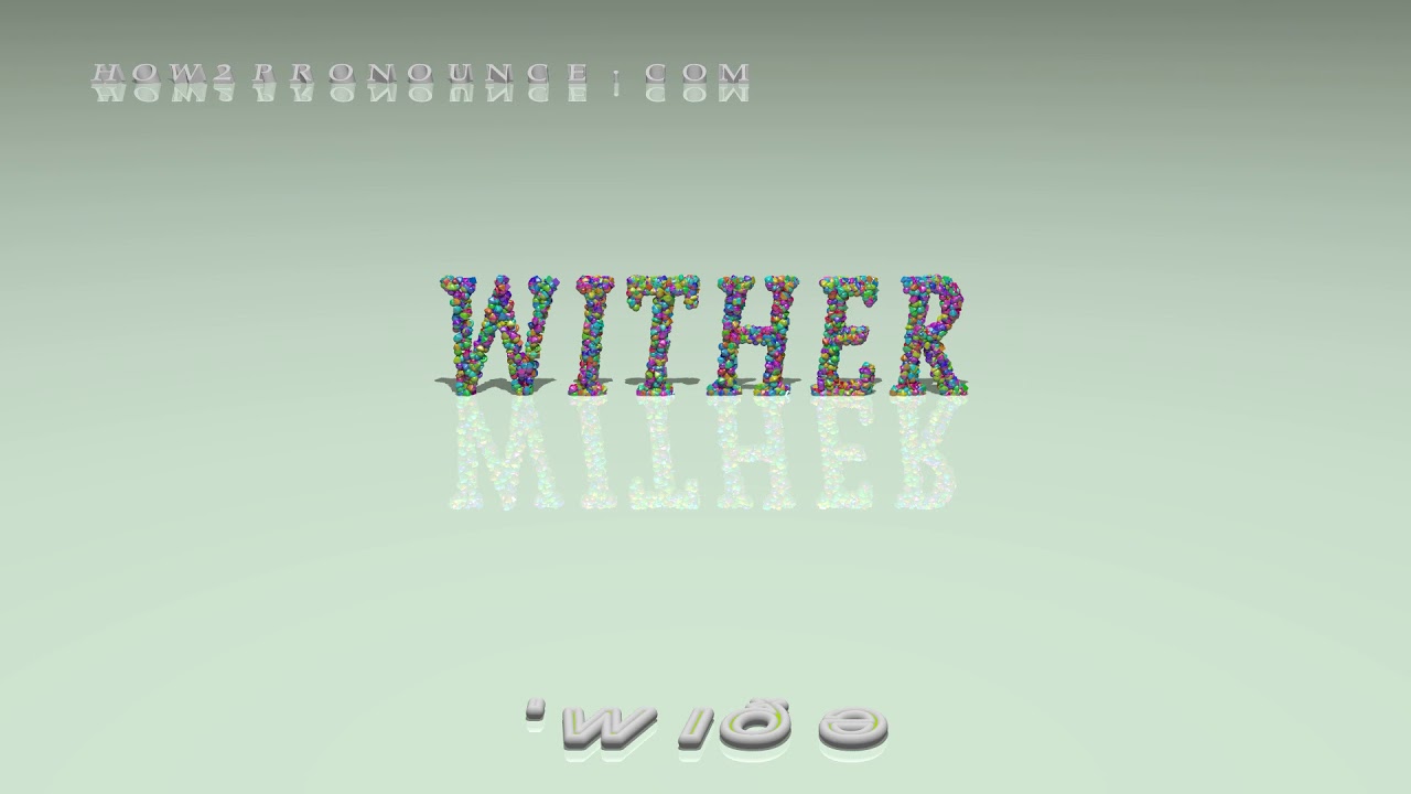 wither - pronunciation + Examples in sentences and phrases