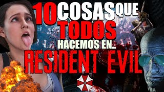 10 COSAS que TODOS HACEMOS en RESIDENT EVIL