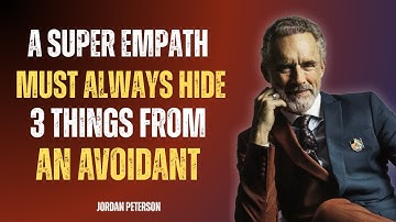 A SUPER EMPATH MUST ALWAYS HIDE 3 THINGS FROM AN AVOIDANT | JORDAN PETERSON MOTIVATIONAL SPEECH