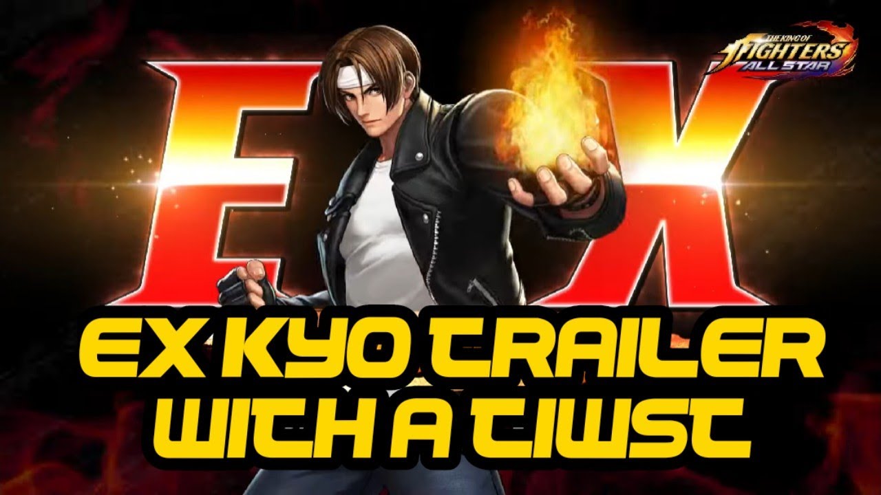 KOF All Star: EX KYO TRAILER WITH A TWIST ENJOY AT 1080P