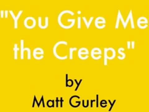 "You Give Me the Creeps" by Matt Gurley-----+(ORI...