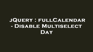 jQuery : fullCalendar - Disable Multiselect Day