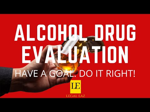 Alcohol and Drug Evaluation | WARNING! Don't do this wrong!
