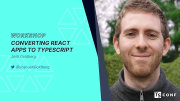 Converting React Apps to TypeScript - Josh Goldberg