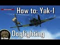 How to Yak-1 | Part 2: How to Fight | IL-2: Battle of Stalingrad