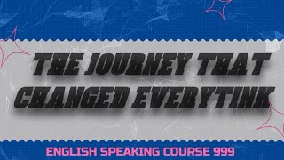 THE JOURNEY THAT CHANGED EVERYTHING # ENGLISH # ENGLISH COURSE # SPOKEN