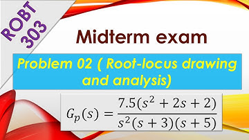 ROBT 303 - Midterm exam solution: Problem 02 (Root-locus analysis)